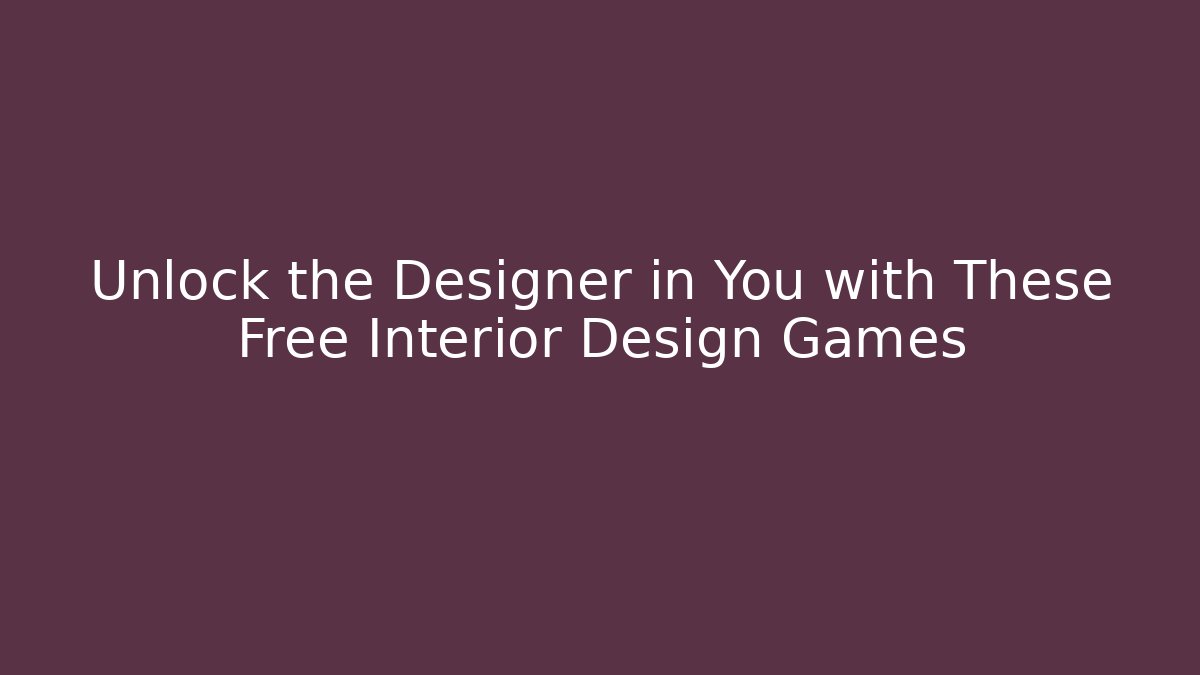 Unlock the Designer in You with These Free Interior Design Games