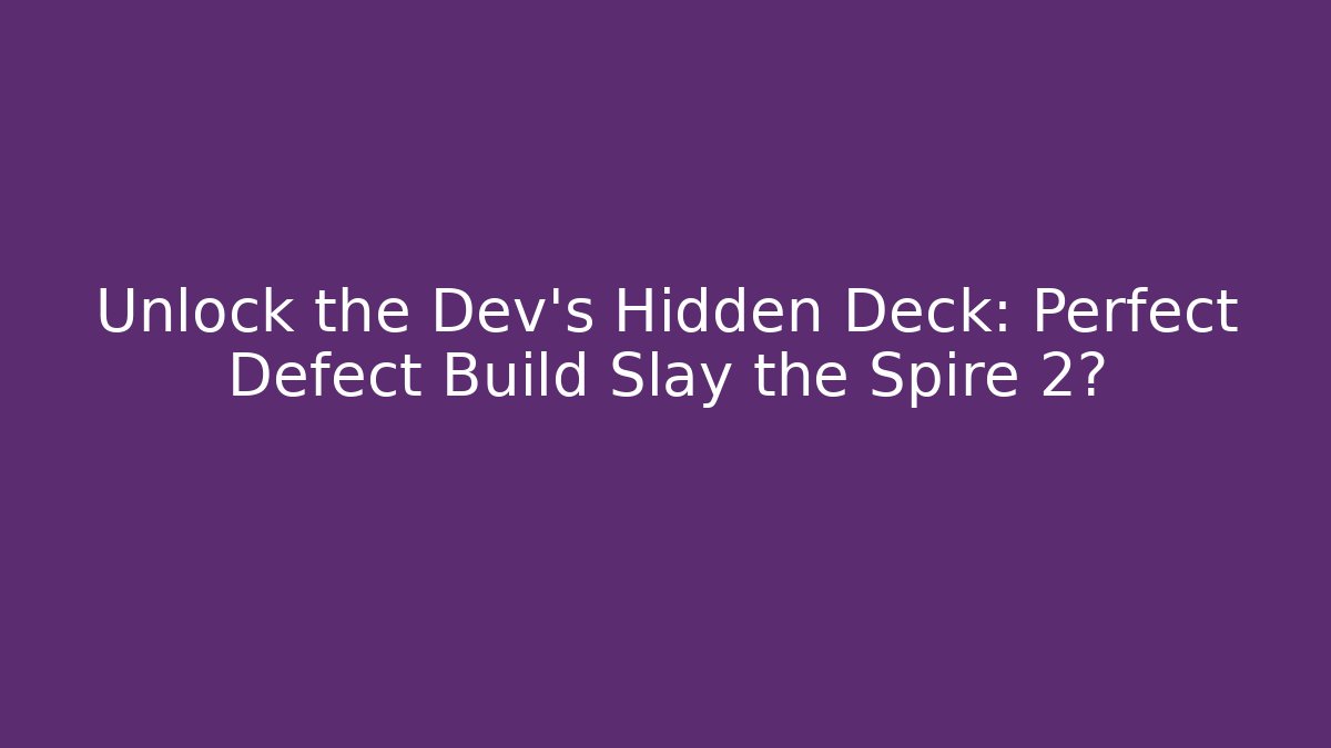 Unlock the Dev's Hidden Deck: Perfect Defect Build Slay the Spire 2? - Andrea Zevedo