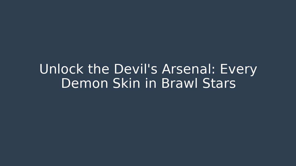 Unlock the Devil's Arsenal: Every Demon Skin in Brawl Stars