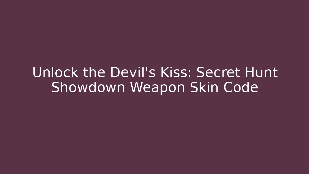Unlock the Devil's Kiss: Secret Hunt Showdown Weapon Skin Code