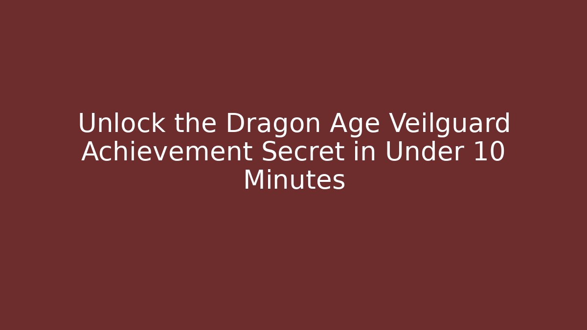 Unlock the Dragon Age Veilguard Achievement Secret in Under 10 Minutes