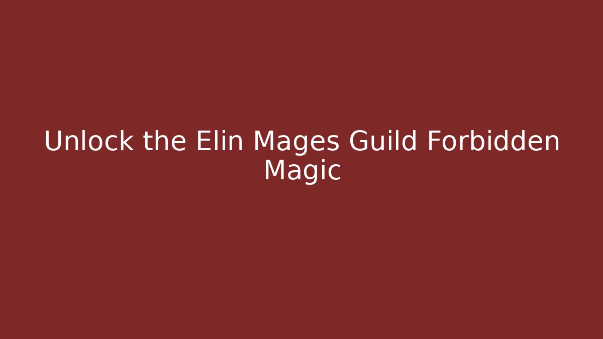 Unlock the Elin Mages Guild Forbidden Magic - Andrea Zevedo