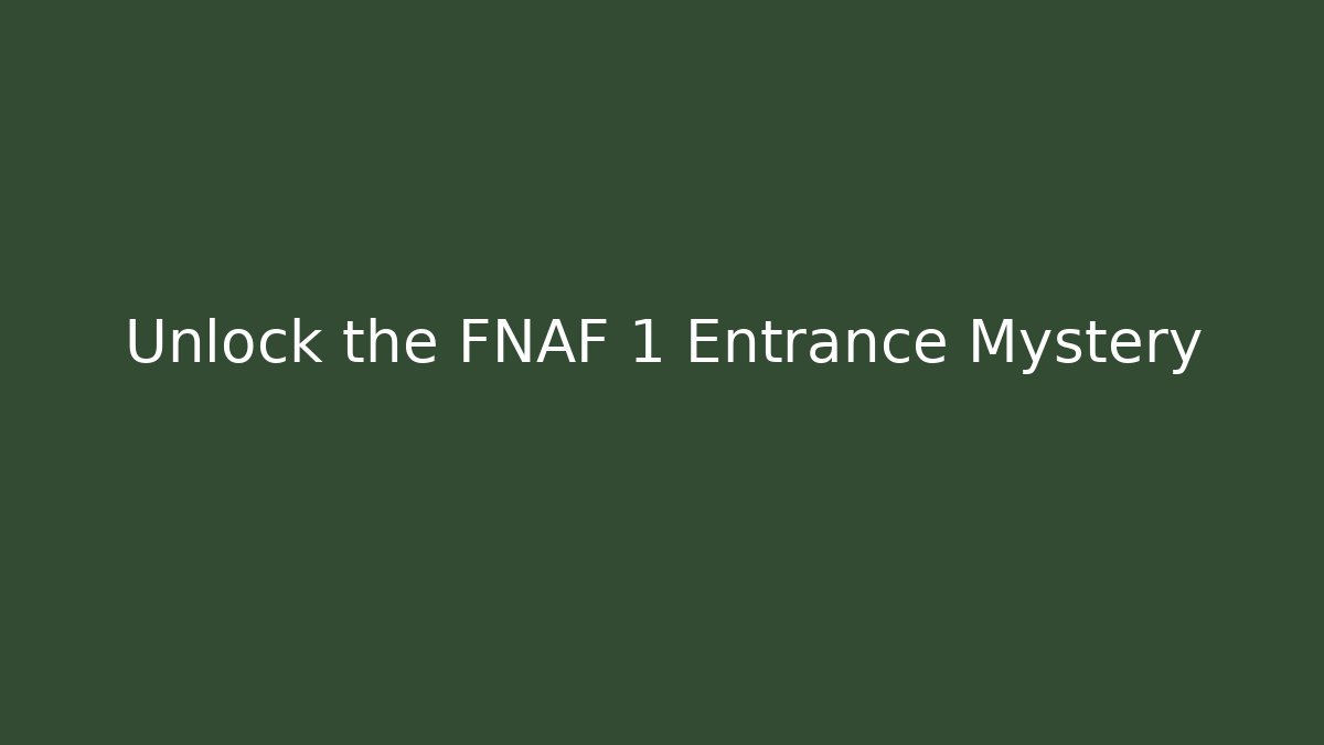 Unlock the FNAF 1 Entrance Mystery