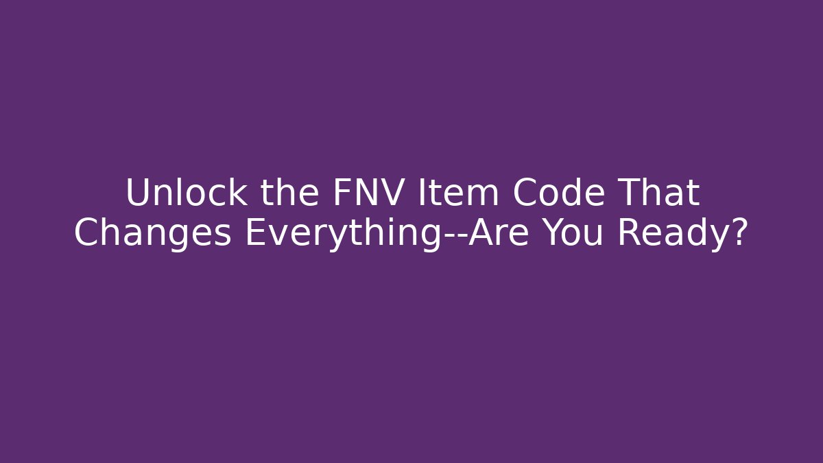 Unlock the FNV Item Code That Changes Everything—Are You Ready?