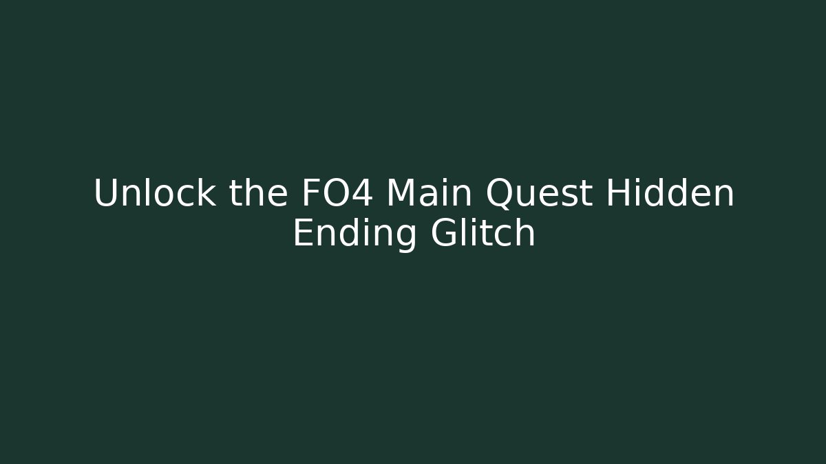 Unlock the FO4 Main Quest Hidden Ending Glitch - Andrea Zevedo