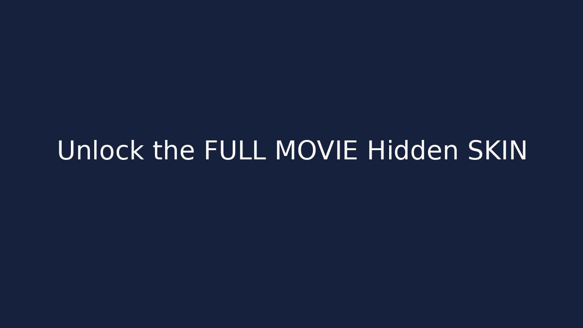 Unlock the FULL MOVIE Hidden SKIN