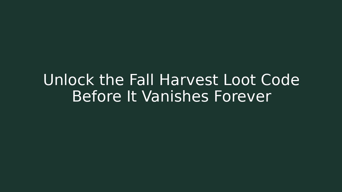 Unlock the Fall Harvest Loot Code Before It Vanishes Forever - Andrea Zevedo