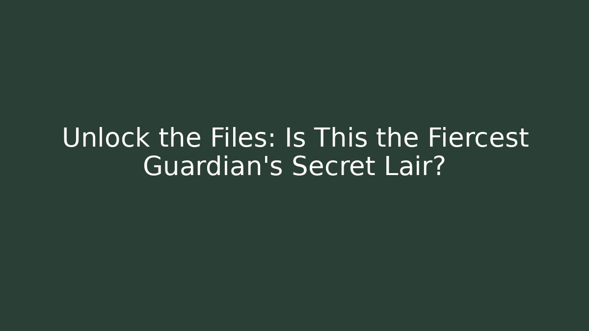 Unlock the Files: Is This the Fiercest Guardian's Secret Lair?