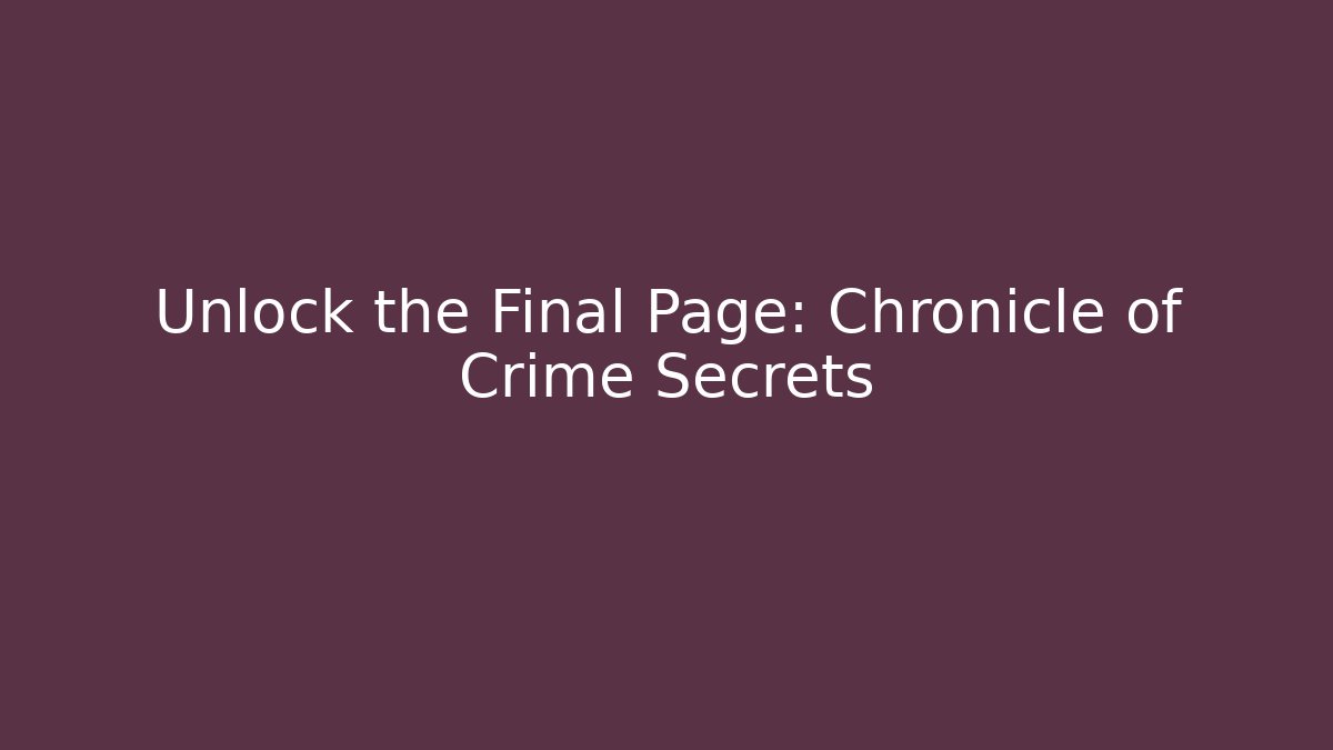 Unlock the Final Page: Chronicle of Crime Secrets - Andrea Zevedo