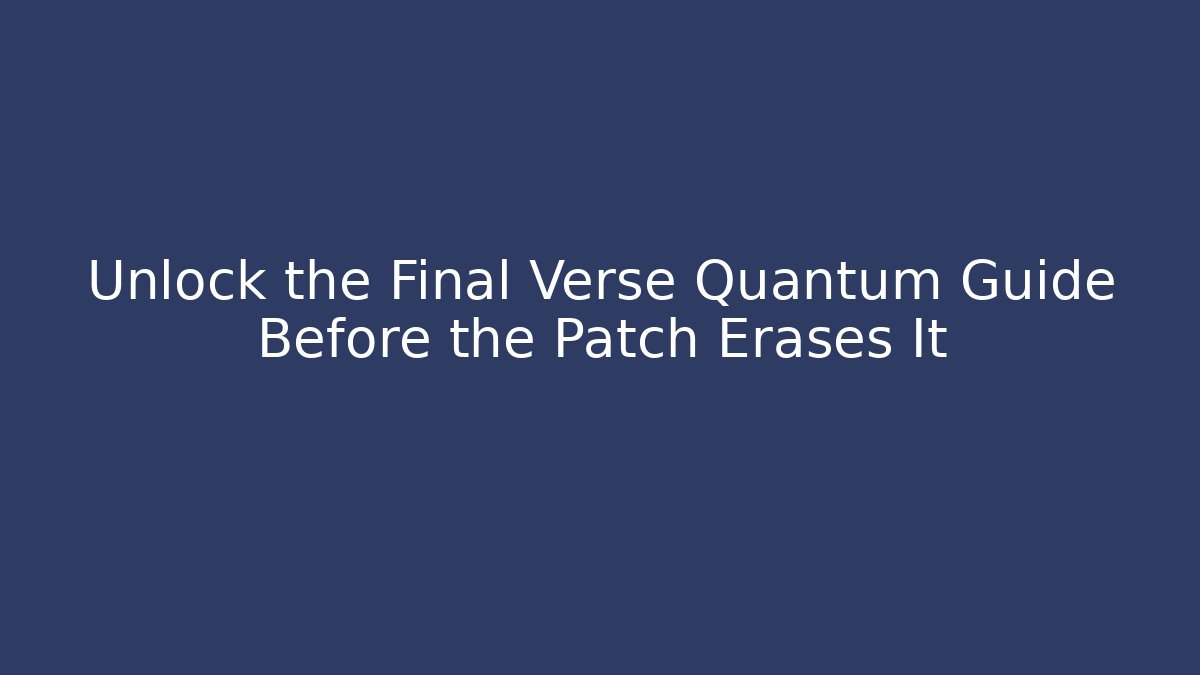 Unlock the Final Verse Quantum Guide Before the Patch Erases It - Andrea Zevedo