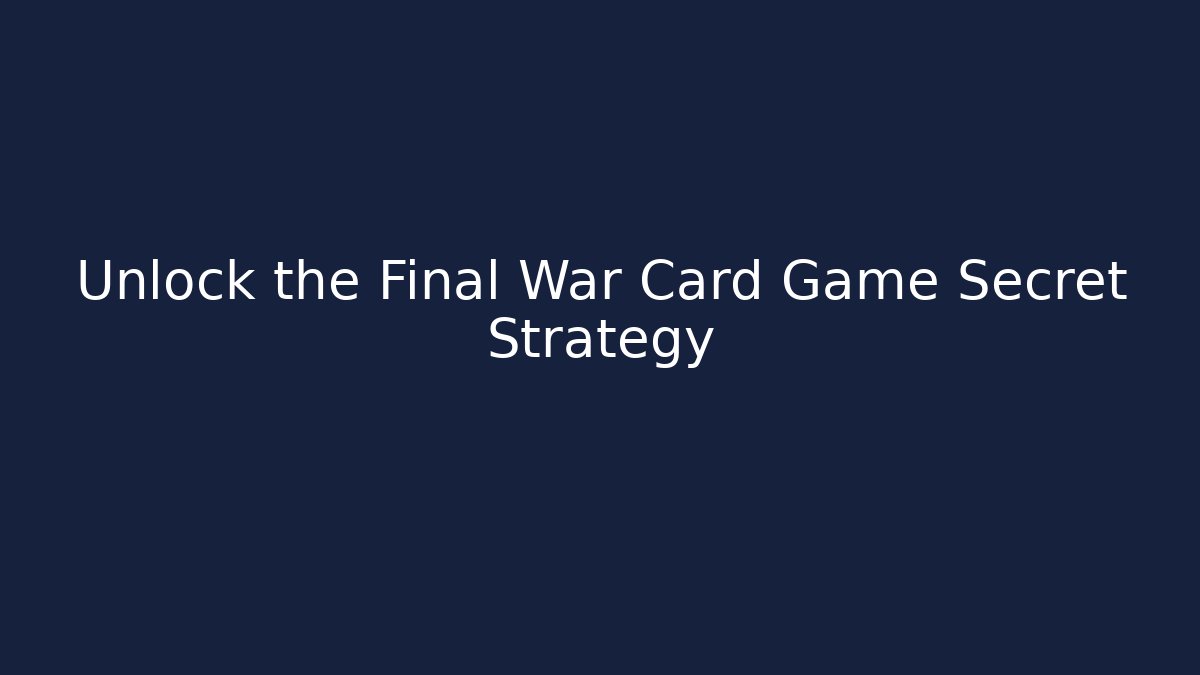 Unlock the Final War Card Game Secret Strategy - Andrea Zevedo