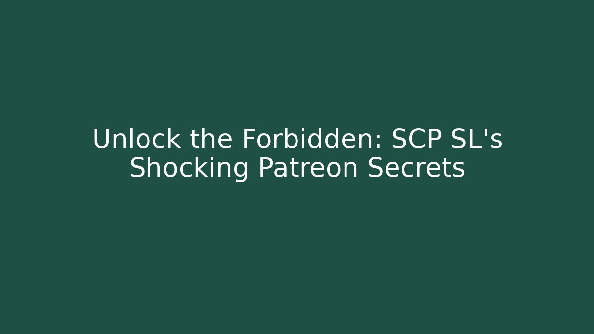 Unlock the Forbidden: SCP SL's Shocking Patreon Secrets