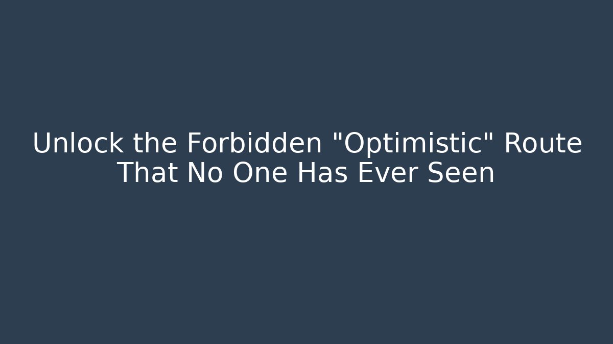Unlock the Forbidden "Optimistic" Route That No One Has Ever Seen - Andrea Zevedo