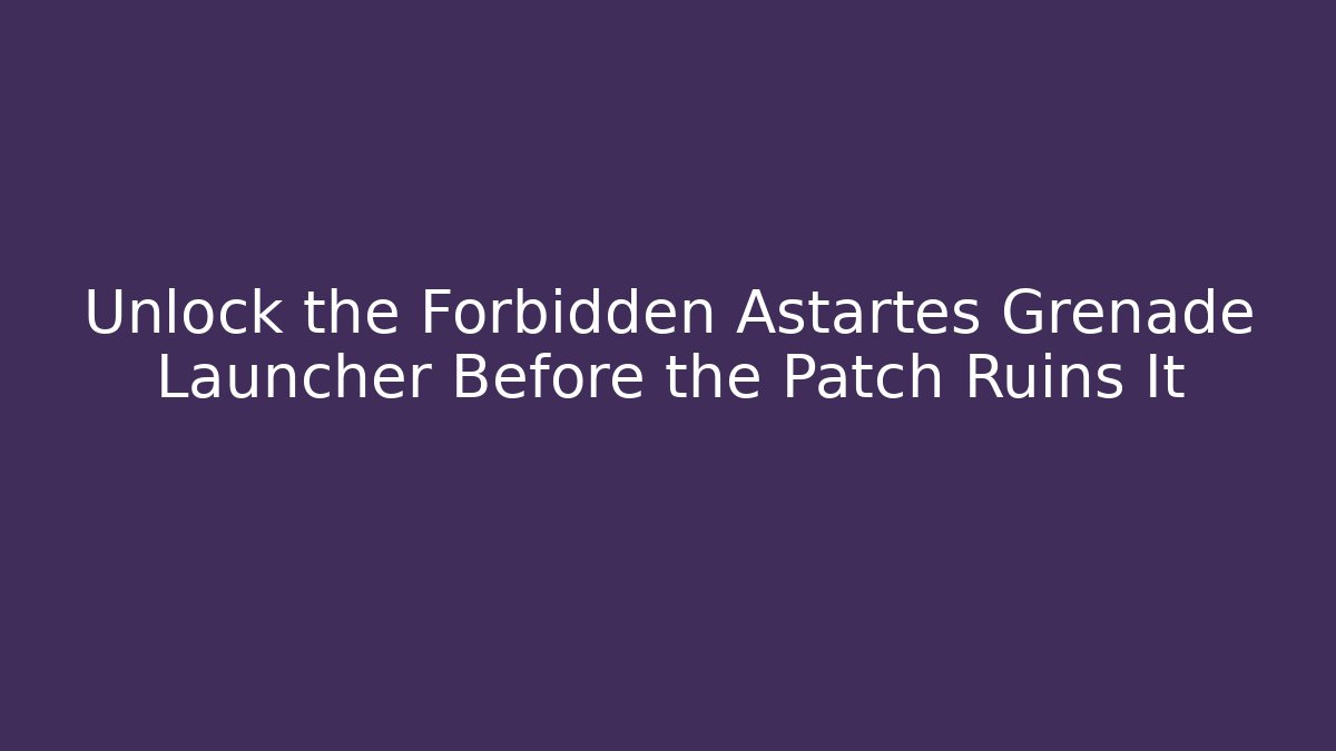 Unlock the Forbidden Astartes Grenade Launcher Before the Patch Ruins It