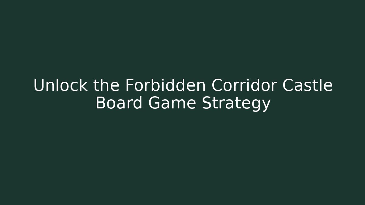 Unlock the Forbidden Corridor Castle Board Game Strategy