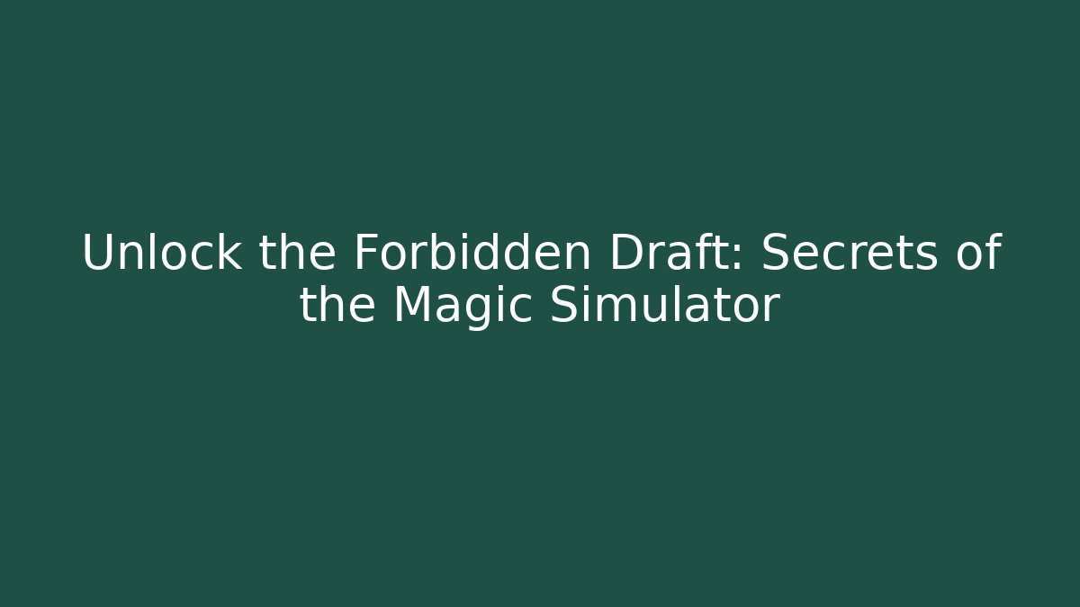 Unlock the Forbidden Draft: Secrets of the Magic Simulator