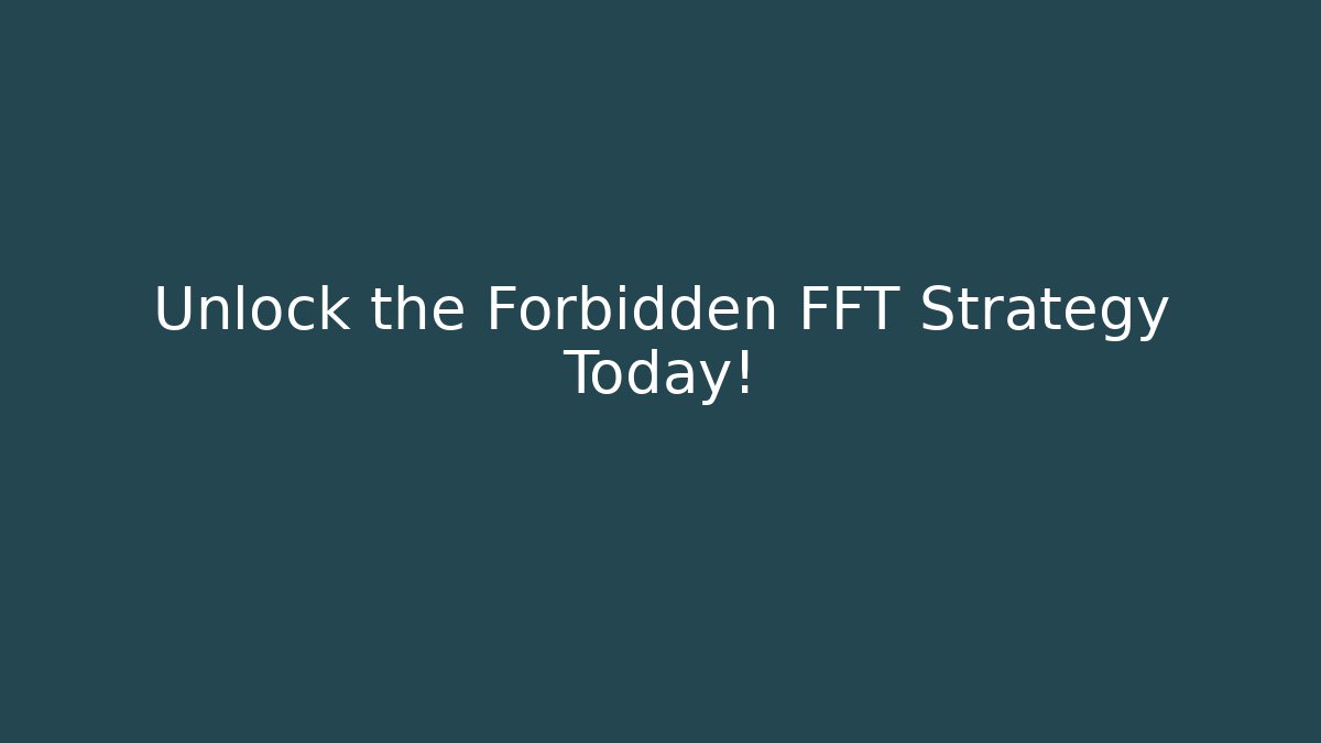 Unlock the Forbidden FFT Strategy Today! - Andrea Zevedo