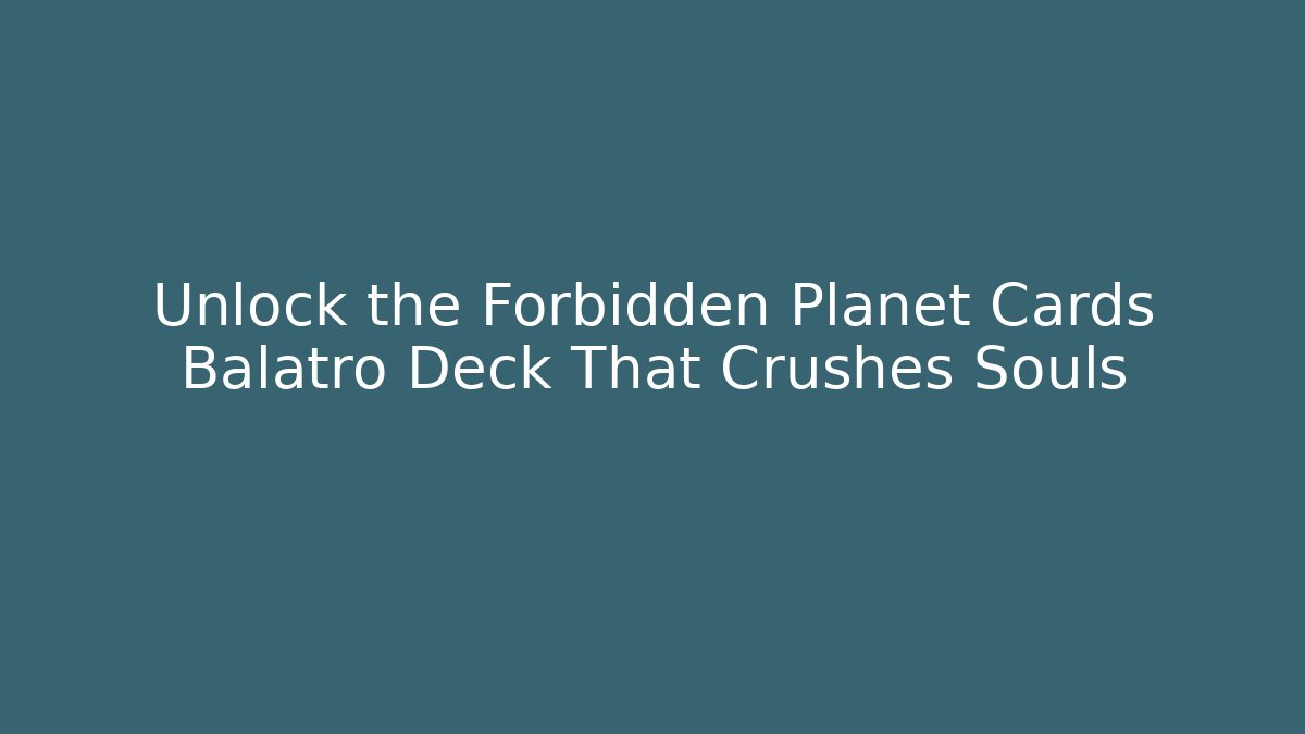 Unlock the Forbidden Planet Cards Balatro Deck That Crushes Souls