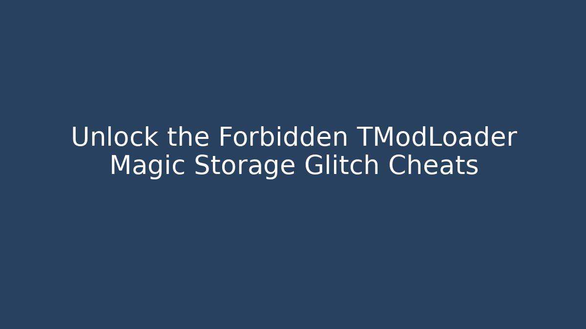 Unlock the Forbidden TModLoader Magic Storage Glitch Cheats - Andrea Zevedo