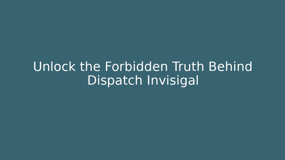 Unlock the Forbidden Truth Behind Dispatch Invisigal