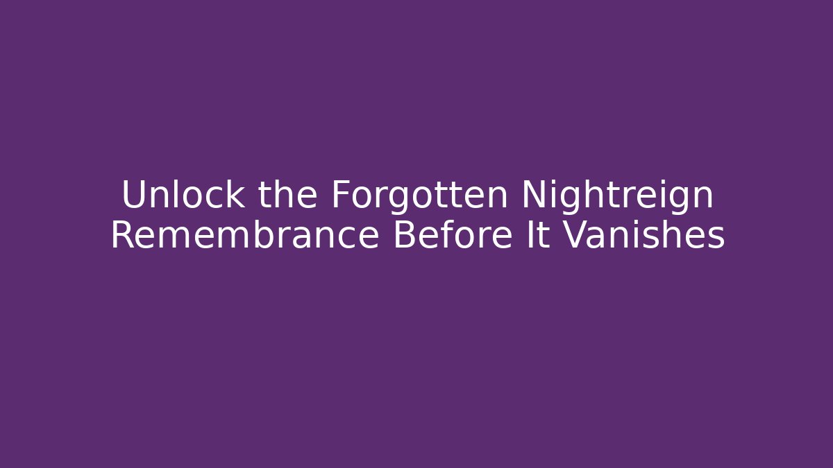 Unlock the Forgotten Nightreign Remembrance Before It Vanishes