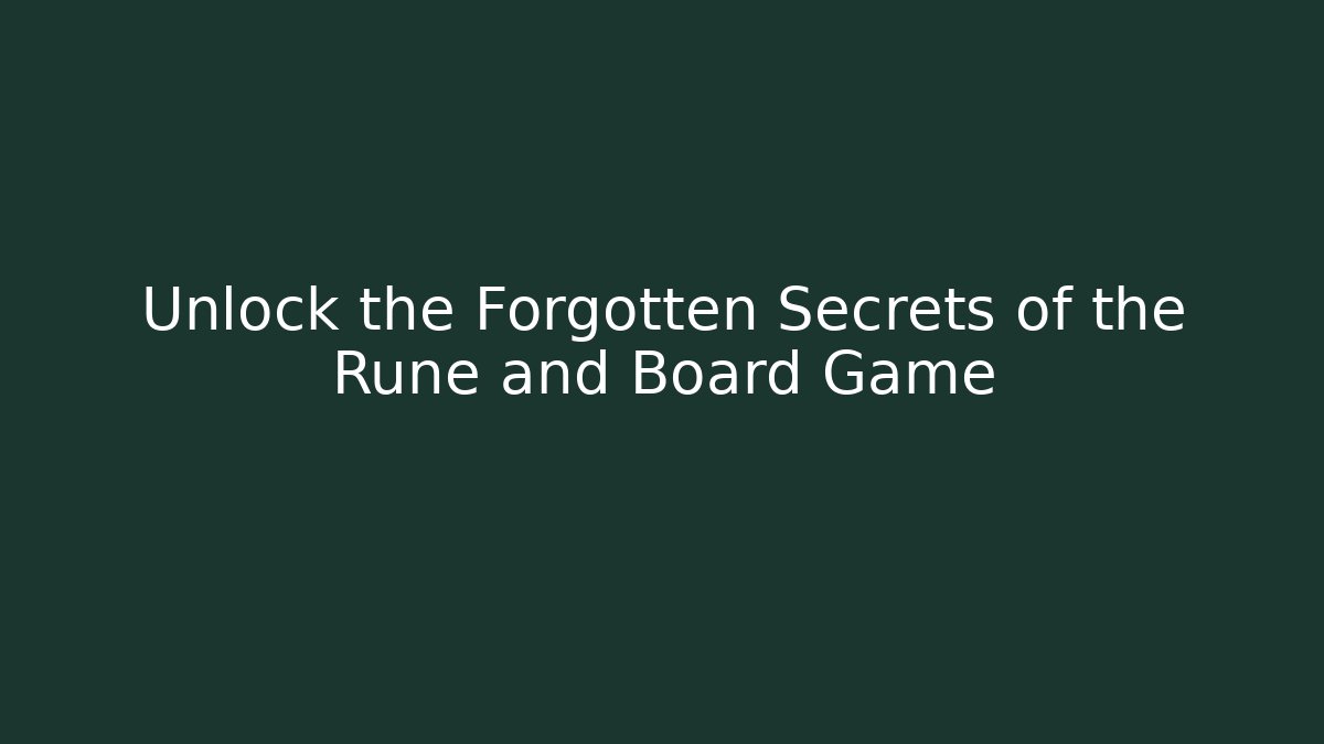 Unlock the Forgotten Secrets of the Rune and Board Game