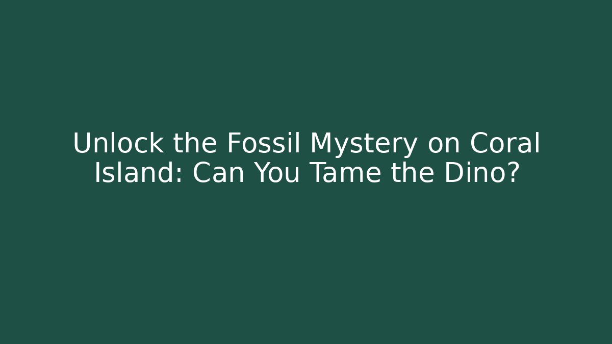 Unlock the Fossil Mystery on Coral Island: Can You Tame the Dino?