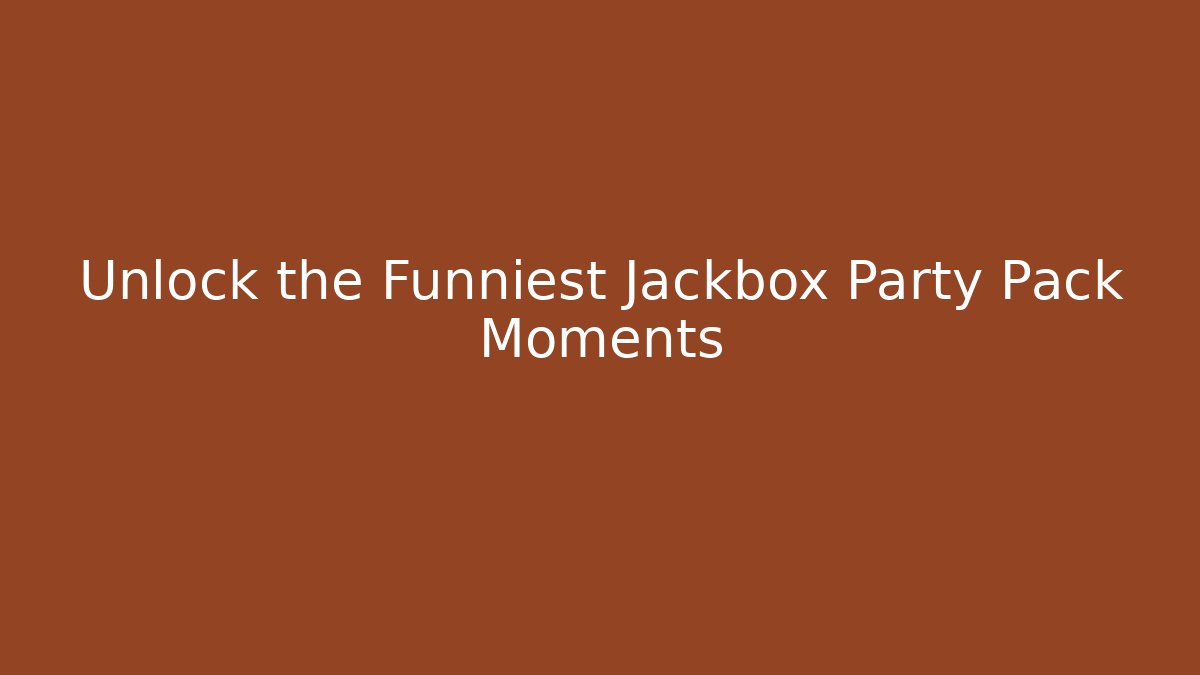 Unlock the Funniest Jackbox Party Pack Moments