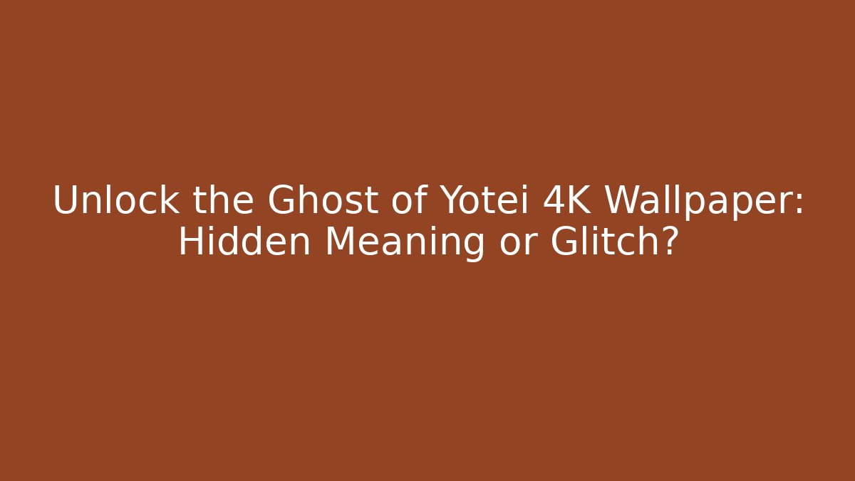 Unlock the Ghost of Yotei 4K Wallpaper: Hidden Meaning or Glitch?