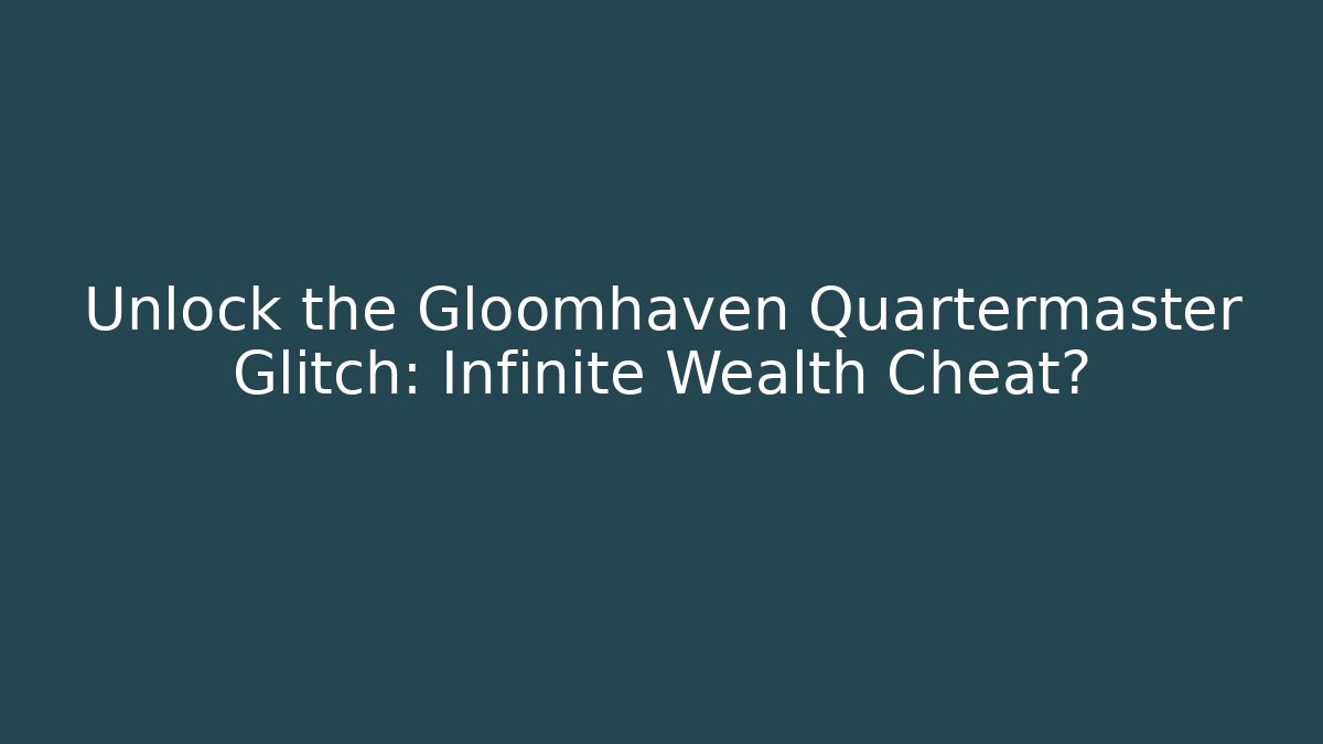Unlock the Gloomhaven Quartermaster Glitch: Infinite Wealth Cheat?