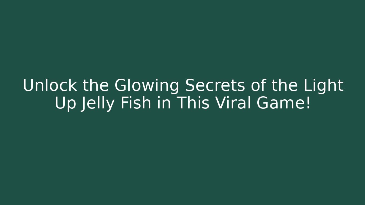 Unlock the Glowing Secrets of the Light Up Jelly Fish in This Viral Game!