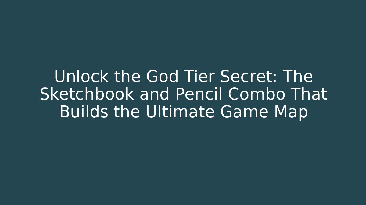 Unlock the God Tier Secret: The Sketchbook and Pencil Combo That Builds the Ultimate Game Map