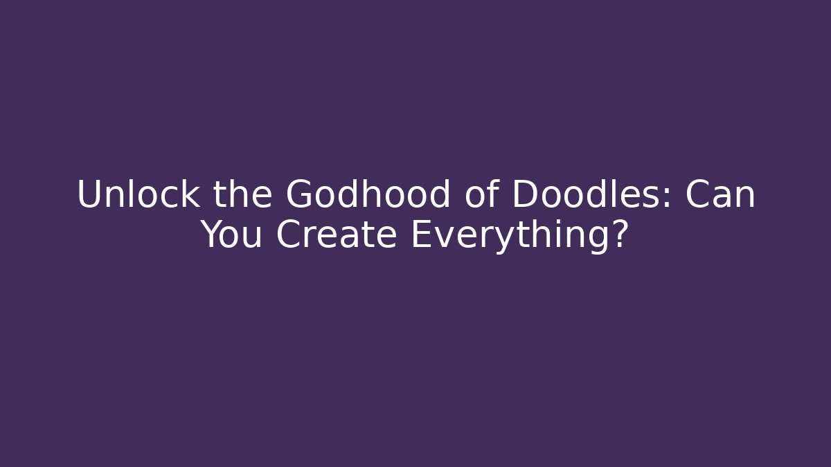 Unlock the Godhood of Doodles: Can You Create Everything?