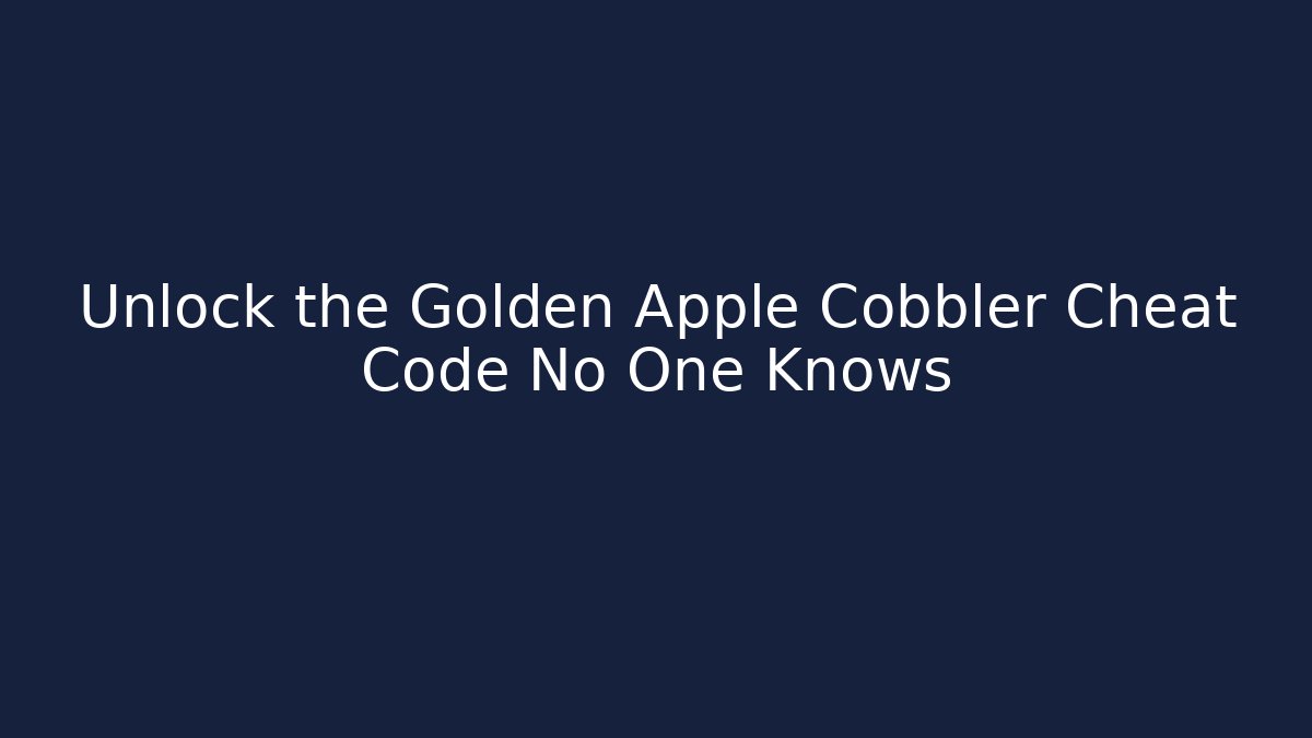 Unlock the Golden Apple Cobbler Cheat Code No One Knows