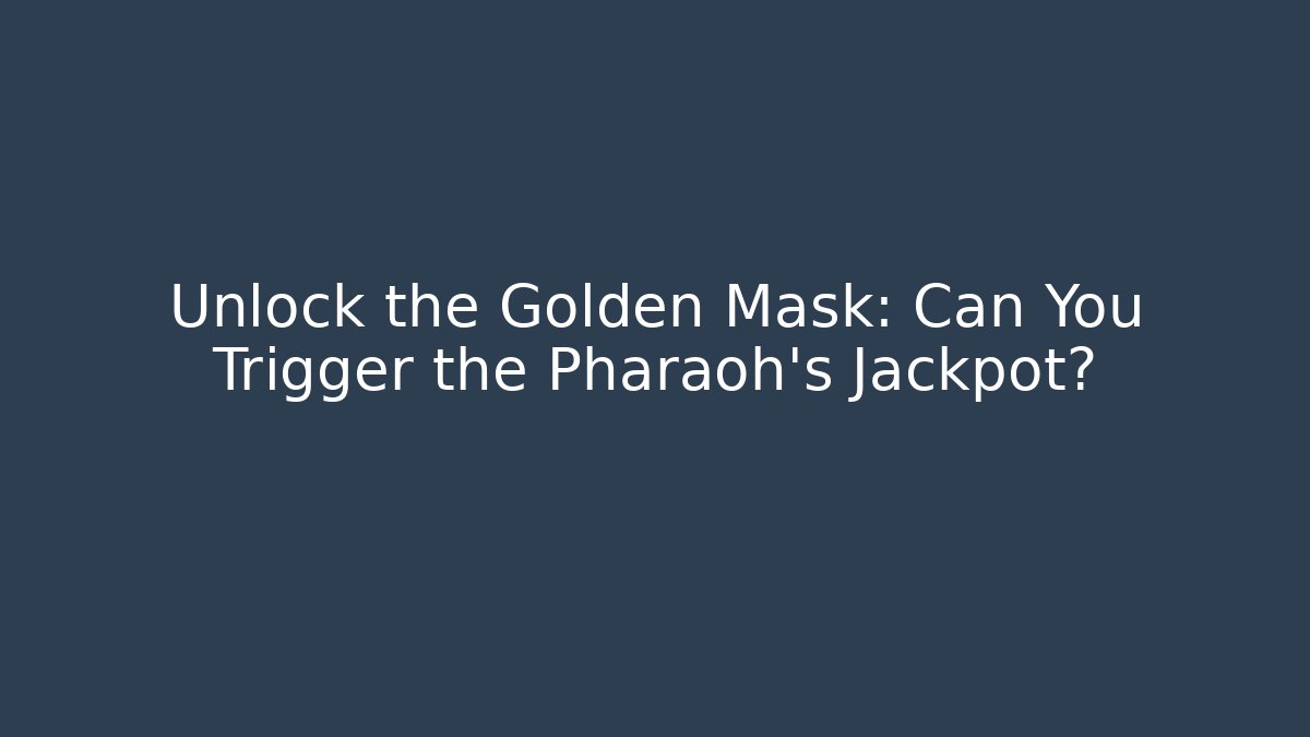 Unlock the Golden Mask: Can You Trigger the Pharaoh’s Jackpot?
