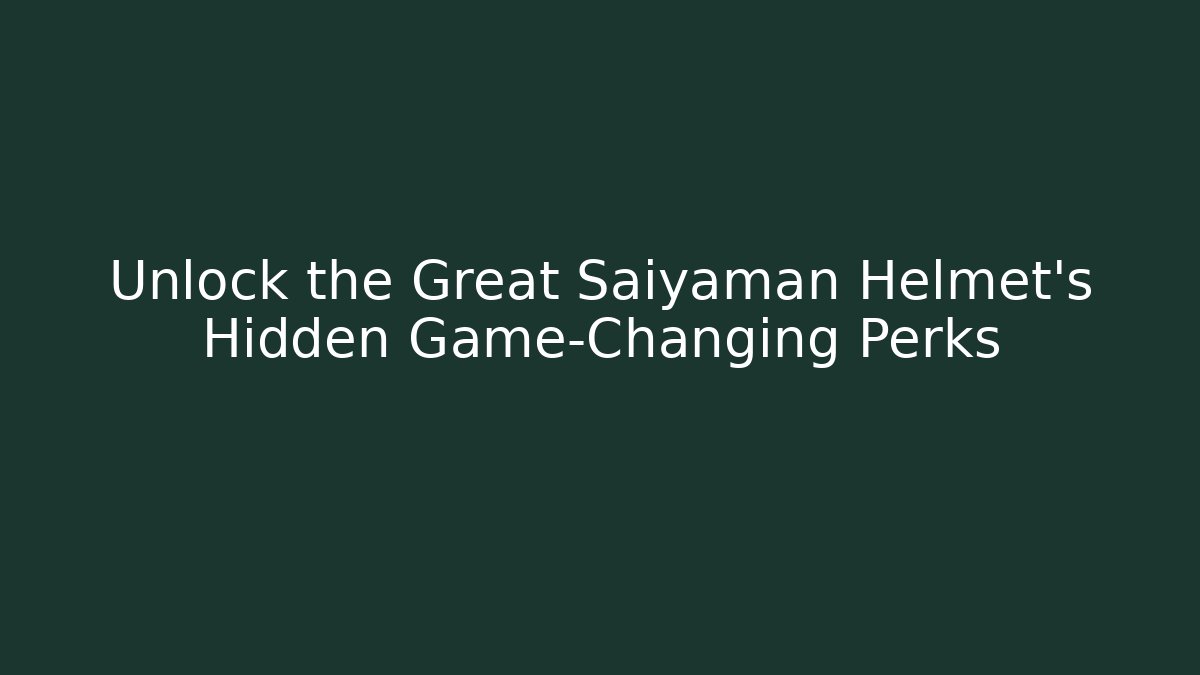 Unlock the Great Saiyaman Helmet's Hidden Game-Changing Perks