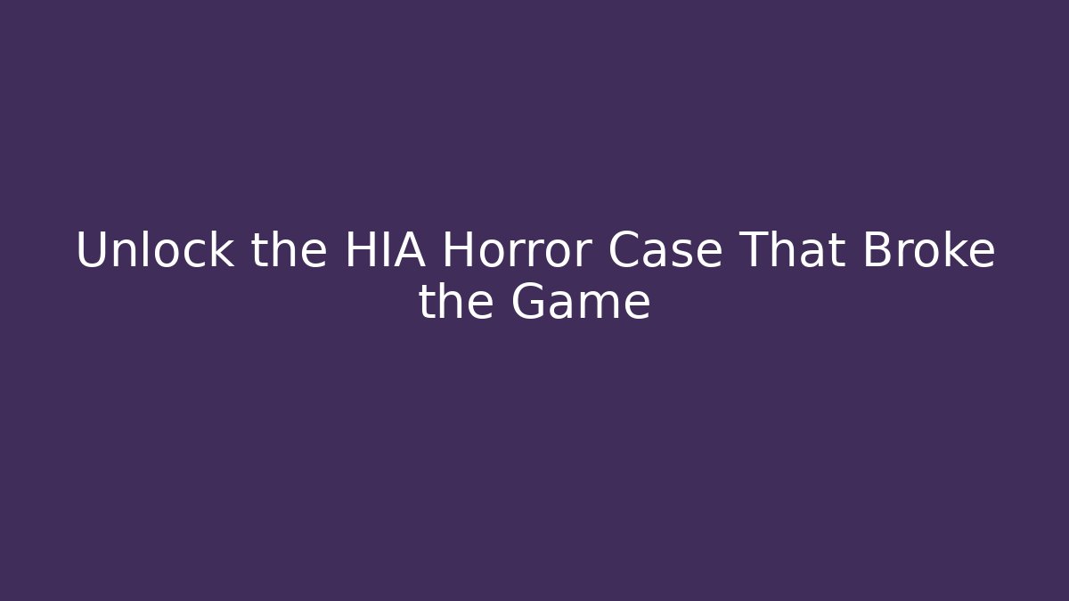 Unlock the HIA Horror Case That Broke the Game