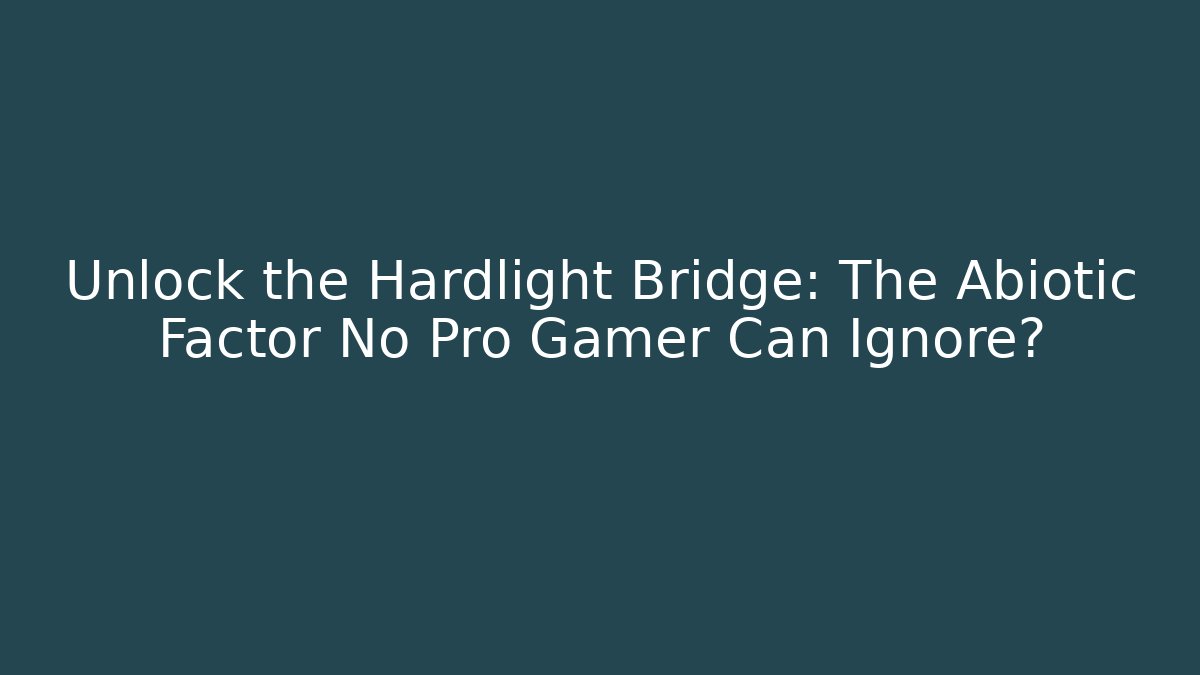 Unlock the Hardlight Bridge: The Abiotic Factor No Pro Gamer Can Ignore?