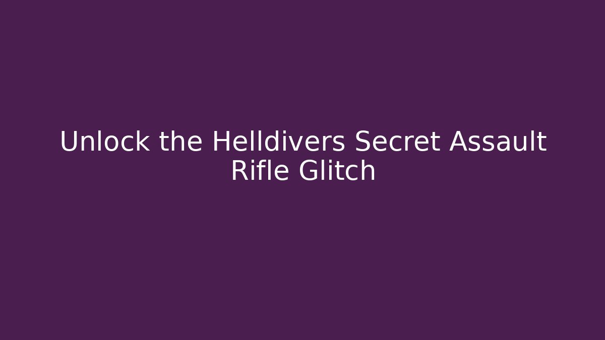 Unlock the Helldivers Secret Assault Rifle Glitch