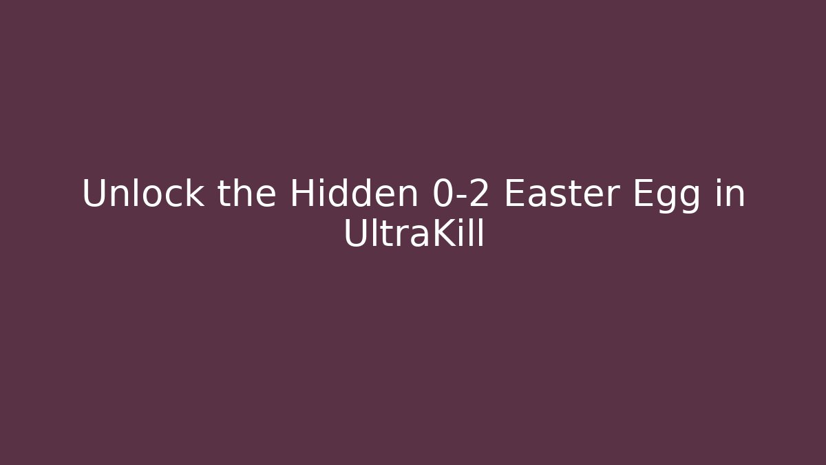Unlock the Hidden 0-2 Easter Egg in UltraKill