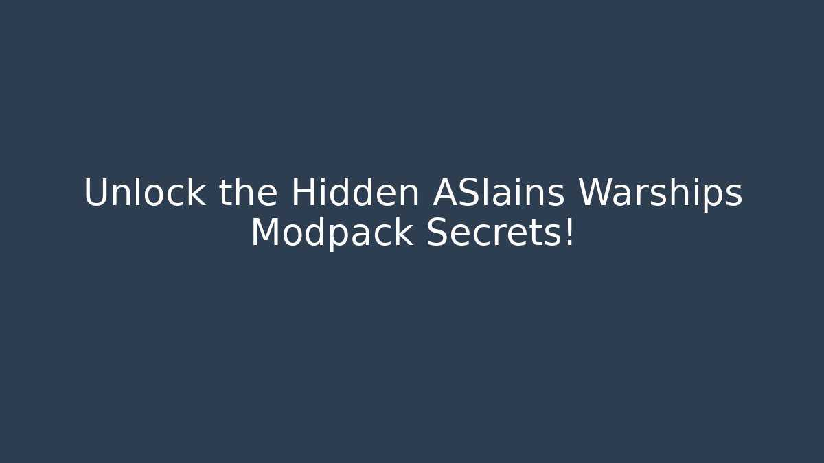 Unlock the Hidden ASlains Warships Modpack Secrets! - Andrea Zevedo