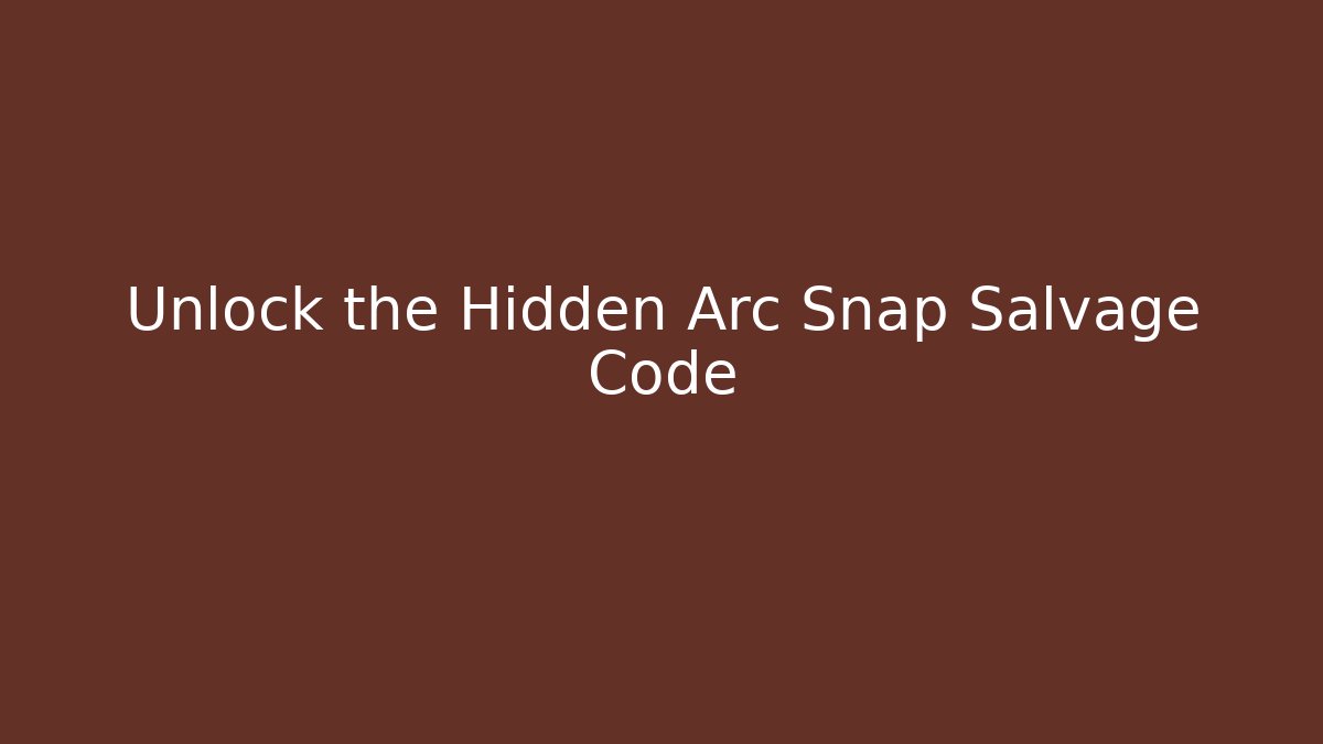 Unlock the Hidden Arc Snap Salvage Code - Andrea Zevedo