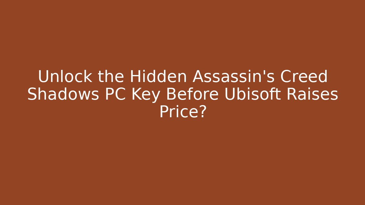 Unlock the Hidden Assassin's Creed Shadows PC Key Before Ubisoft Raises Price?