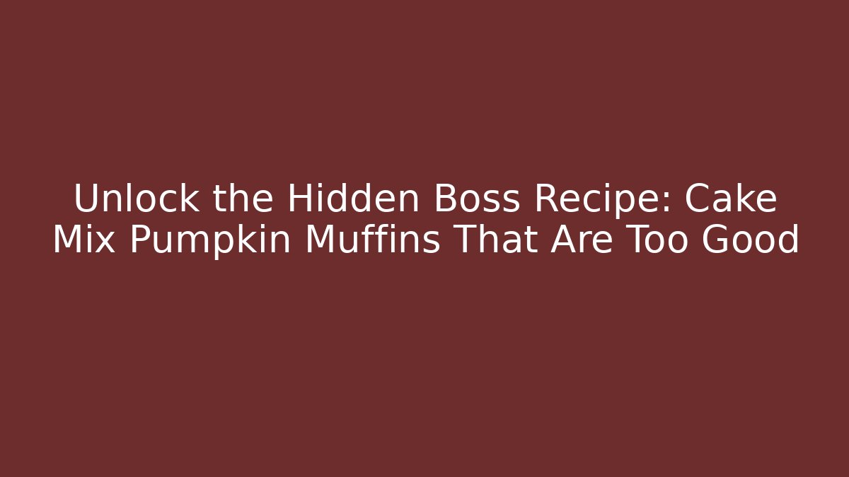 Unlock the Hidden Boss Recipe: Cake Mix Pumpkin Muffins That Are Too Good