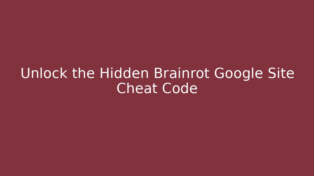 Unlock the Hidden Brainrot Google Site Cheat Code - Andrea Zevedo