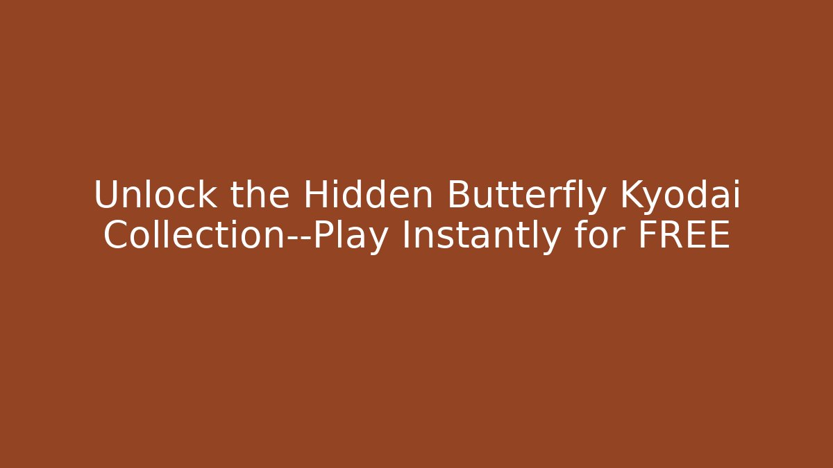 Unlock the Hidden Butterfly Kyodai Collection—Play Instantly for FREE