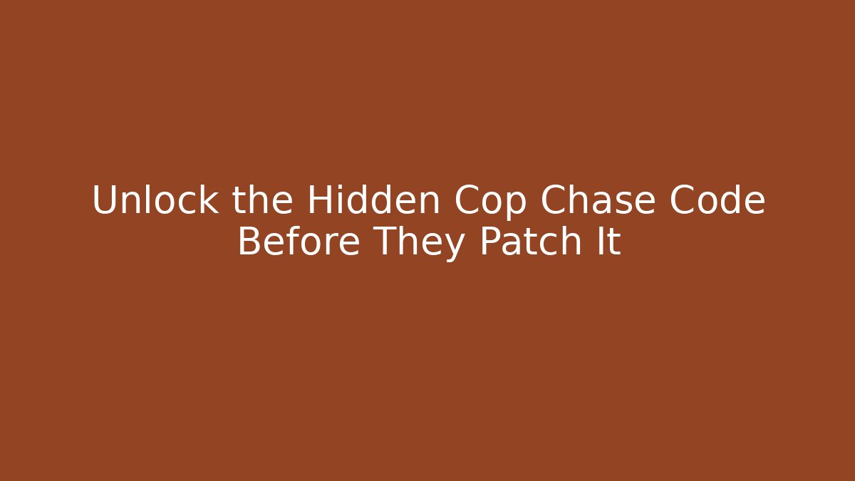 Unlock the Hidden Cop Chase Code Before They Patch It