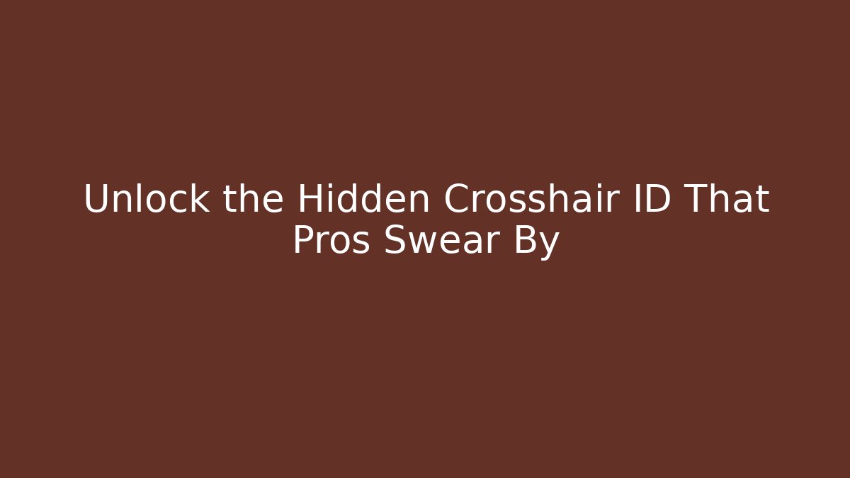 Unlock the Hidden Crosshair ID That Pros Swear By