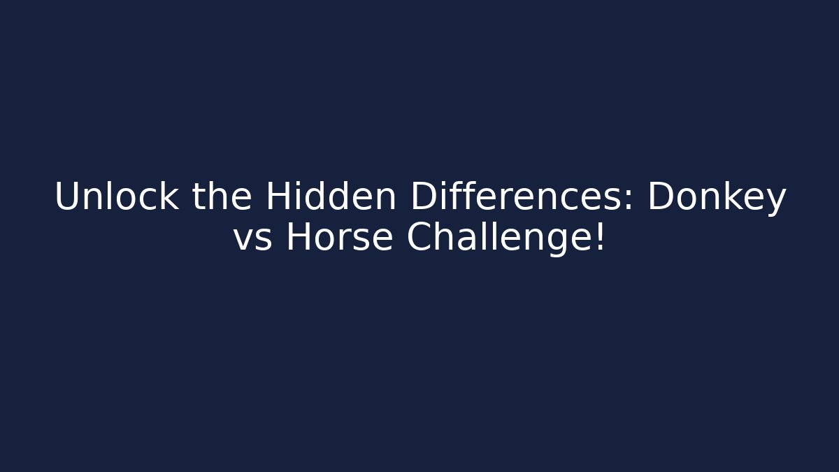Unlock the Hidden Differences: Donkey vs Horse Challenge!