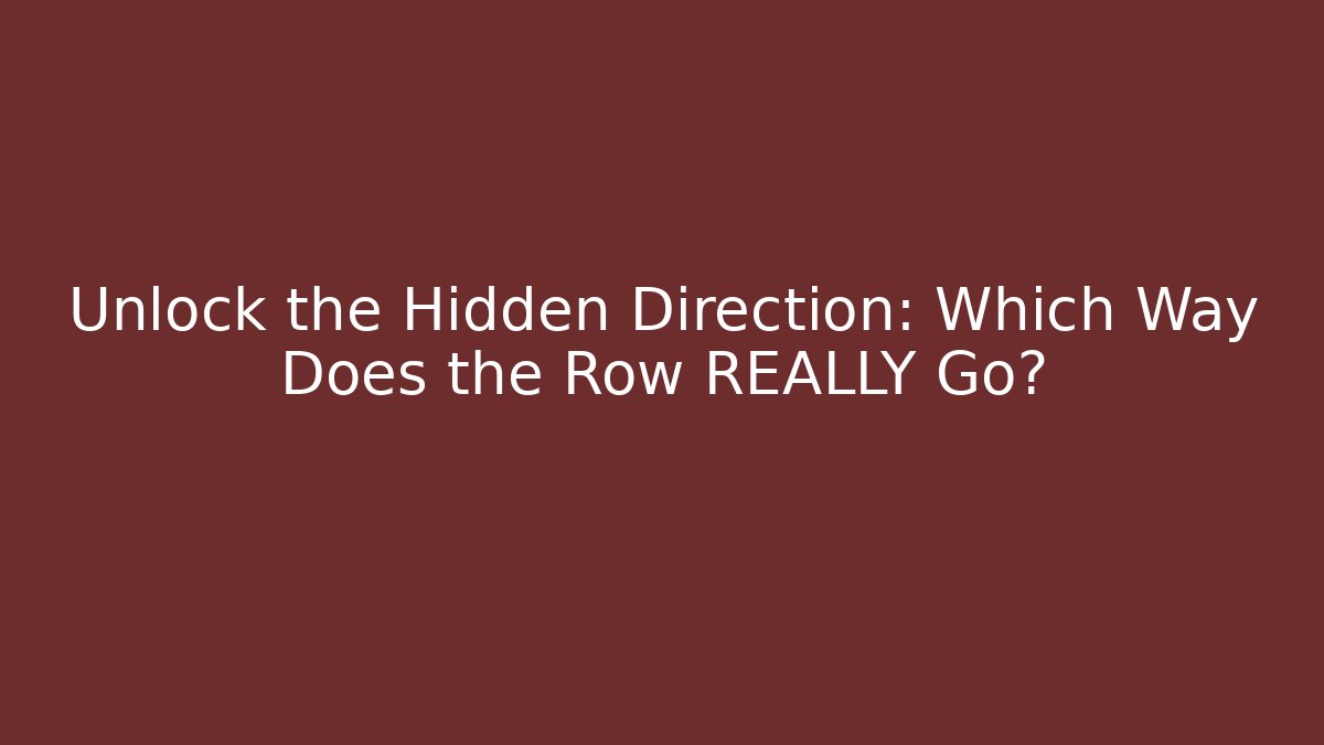 Unlock the Hidden Direction: Which Way Does the Row REALLY Go? - Andrea Zevedo